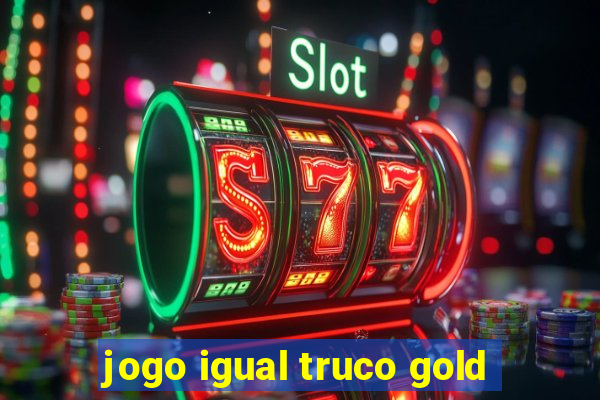 jogo igual truco gold